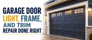 Garage Door Light, Frame, and Trim Repair Done Right